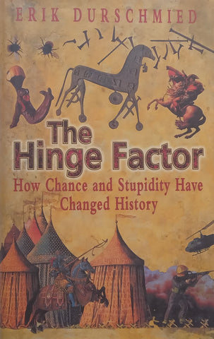 The Hinge Factor: How Chance and Stupidity Have Changed History | Erik Durschmied