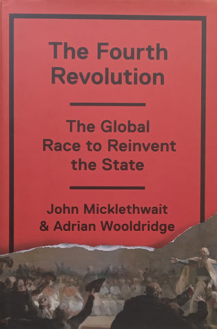 The Fourth Revolution: The Global Race to Reinvent the State | John Micklethwait &amp; Adrian Wooldridge