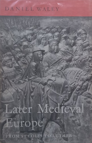 Later Medieval Europe: From St Louis to Luther | Daniel Waley