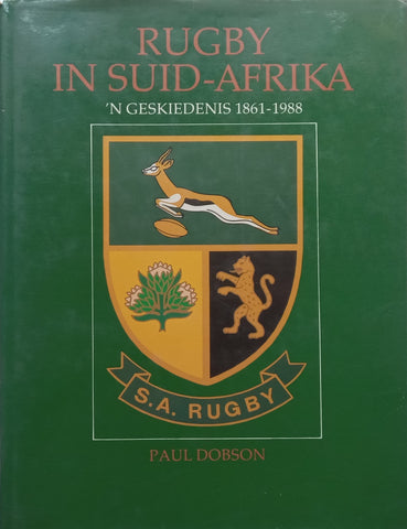 Rugby in Suid-Afrika: ‘n Geskiedenis (Afrikaans) | Paul Dobson