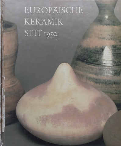 Europäische Keramik seit 1950 (German) | Heinz Spielmann &amp; Hans Thiemann