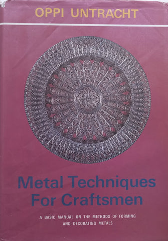 Metal Techniques for Craftsmen: A Basic Manual on the Methods of Forming and Decorating Metals | Oppi Untracht
