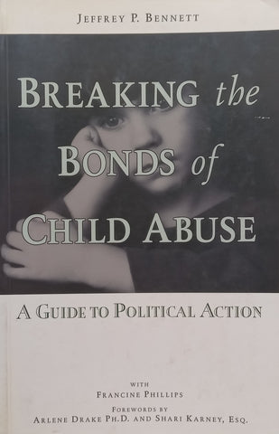 Breaking the Bonds of Child Abuse: A Guide to Political Action | Jeffrey P. Bennett