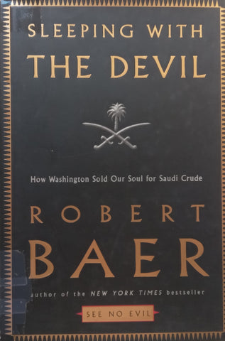 Sleeping with the Devil: How Washington Sold Our Soul for Saudi Crude | Robert Baer