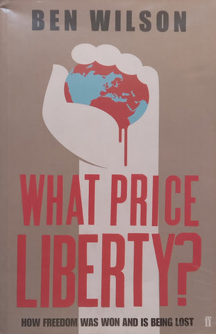 What Price Liberty? How Freedom Was Won and is Being Lost | Ben Wilson