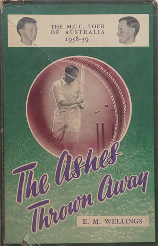 The Ashes Thrown Away: The M.C.C. Tour of Australia, 1958-59 | E. M. Wellings