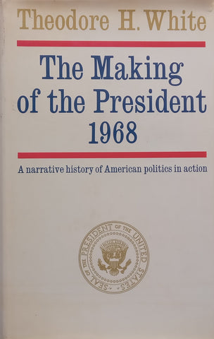 The Making of the President, 1968: A Narrative History of American Politics in Action | Theodore H. White