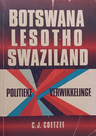 Botswana, Lesotho, Swaziland: Politieke Verwikkelinge (Afrikaans) | C. J. Coetzee