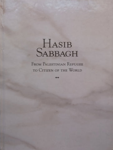 Hasib Sabbagh: From Palestinian Refugee to Citizen of the World | Mary-Jane Deeb &amp; Mary E. King (Eds.)