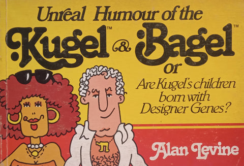 Unreal Humour of the Kugel &amp; Bagel, or Are Kugel’s Children Born With Designer Genes? | Alan Levine