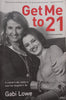 Get Me to 21: The Jenna Lowe Story (Inscribed by Author) | Gabi Lowe