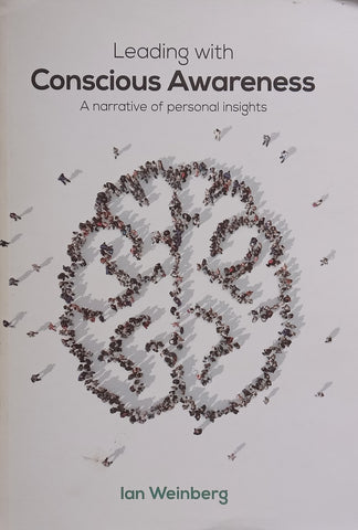 Leading with Conscious Awareness: A Narrative of Personal Insights (Possibly Inscribed by Author) | Ian Weinberg