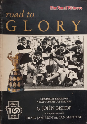 Road to Glory: A Pictorial Record of Natal’s Currie Cup Triumph | John Bishop, et al.