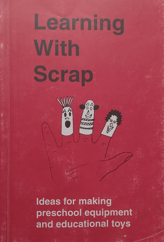Learning With Scrap: Ideas for Making Preschool Equipment and Educational Toys | Denise Berman &amp; Susan Connolly