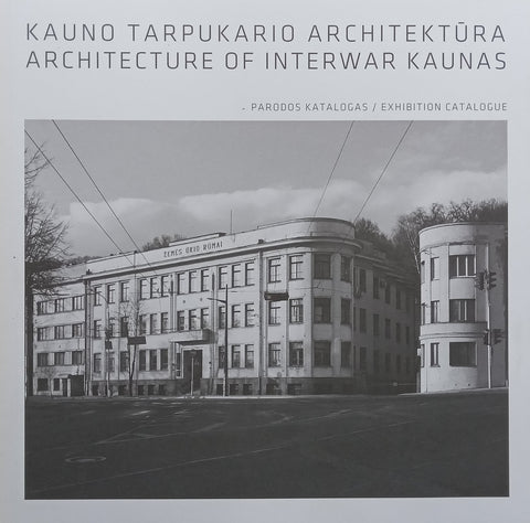 Architecture of Interwar Kaunas: Exhibition Catalogue (English/Lithuanian Text)