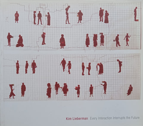 Kim Lieberman: Every Interaction Interrupts the Future (Catalogue to Accompany the Exhibition)