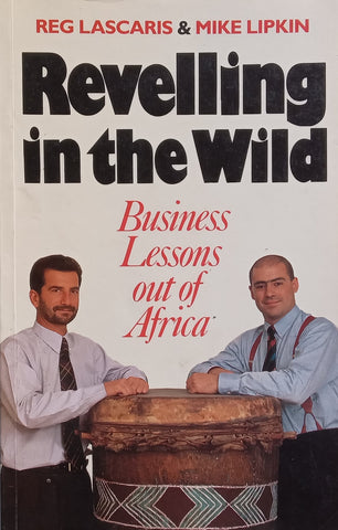 Revelling in the Wild: Business Lessons out of Africa | Reg Lascaris &amp; Mike Lipkin