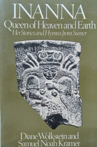 Inanna, Queen of Heaven and Earth: Her Stories and Hymns from Sumer (Inscribed by Lead Translator) | Diane Wolkenstein &amp; Samuel Noah Kramer (Translators)