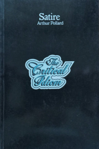 Satire (The Critical Idiom No. 7) | Arthur Pollard
