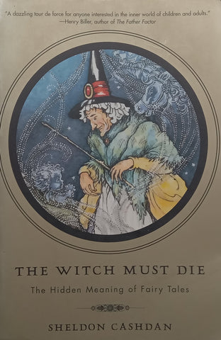 The Witch Must Die: The Hidden Meaning of Fairy Tales | Sheldon Cashdan