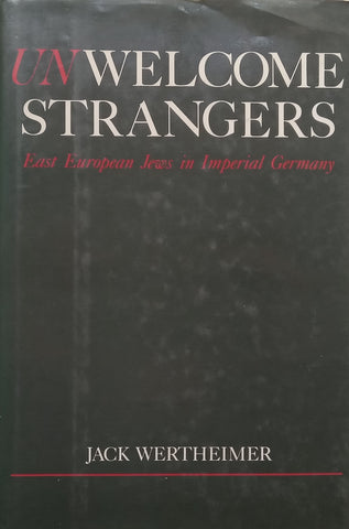 Unwelcome Strangers: East European Jews in Imperial Germany | Jack Wertheimer