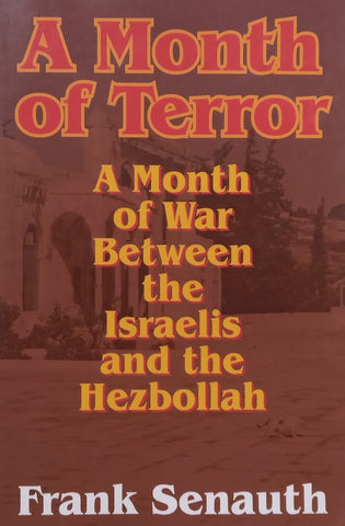 A Month of Terror: A Month of War Between the Israelis and the Hezbollah | Frank Senauth