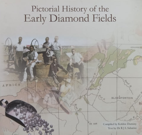 Pictorial History of the Early Diamond Fields (Signed by Author and Compiler) | Kokkie Duminy &amp; R. J. L. Sabatini