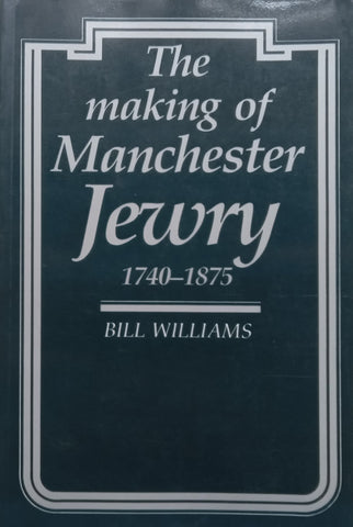 The Making of Manchester Jewry, 1740-1875 | Bill Williams