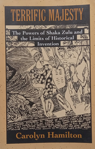 Terrific Majesty: The Powers of Shaka Zulu and the Limits of Historical Invention | Carolyn Hamilton