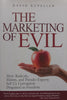 The Marketing of Evil: How Radicals. Elitists and Pseudo-Experts Sell Us Corruption Disguised as Freedom | David Kupelian
