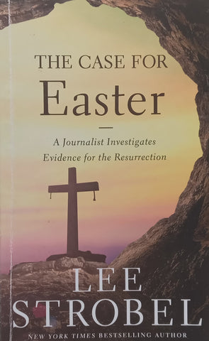 The Case for Easter: A Journalist Investigates Evidence for the Resurrection | Lee Strobel