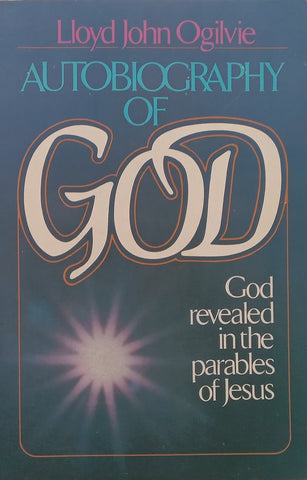 Autobiography of God: God Revealed in the Parables of Jesus | Lloyd John Ogilvie