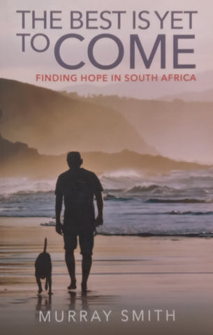 The Best is Yet to Come: Finding Hope in South Africa (Inscribed by Author) | Murray Smith