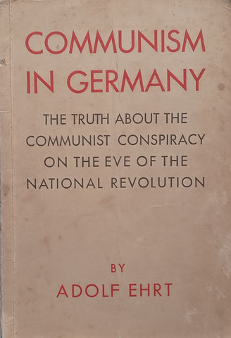 Communism in Germany: The Truth About the Communist Conspiracy on the Eve of the National Revolution (Published 1933) | Adolf Ehrt