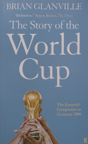 The Story of the World Cup: The Essential Companion to Germany 2006 | Brian Glanville