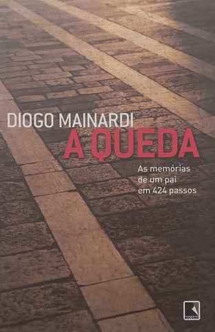 A Queda: As Memorias de um pai em 424 Passos (Portuguese) | Diogo Mainardi