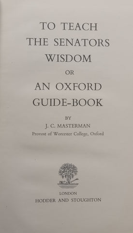 To Teach the Senators Wisdom, or An Oxford Guide-Book | J. C. Masterman