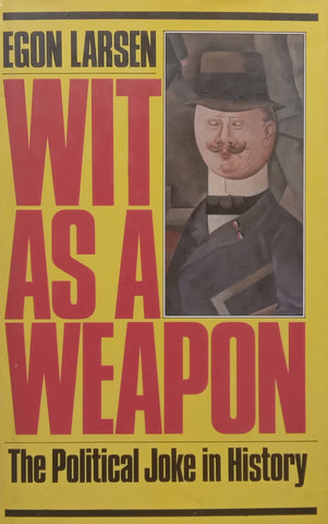 Wit as a Weapon: The Political Joke in History | Egon Larsen