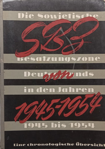 SBZ von 1945 bis 1954: Die Sowjetische Besatzungszone Deutschlands in den Jahre 1945-1954 (German, with 10 Maps)