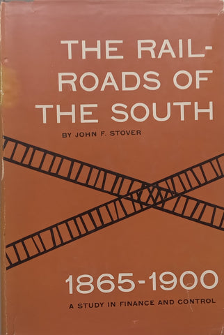 The Railroads of the South, 1865-1900: A Study in Finance and Control | John F. Stover