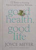 Good Health, Good Life: 12 Keys to Enjoying Physical and Spiritual Wellness | Joyce Meyer