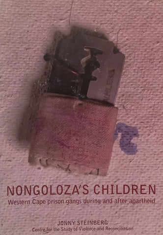 Nongoloza’s Children: Western Cape Prison Gangs During and After Apartheid (Scarce) | Jonny Steinberg