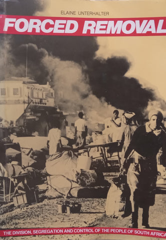 Forced Removal: The Division, Segregation and Control of People in South Africa (Inscribed by Author to Her Parents) | Elaine Unterhalter