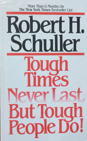 Tough Times Never Last, But Tough People Do! | Robert H. Schuller