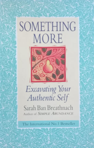 Something More: Excavating your Authentic Self | Sarah Ban Breathnach
