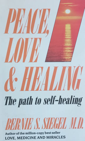 Peace, Love &amp; Healing: The Path to Self-Healing | Bernie S. Siegel