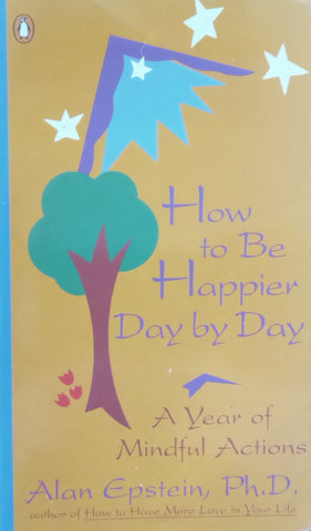 How to Be Happier, Day by Day: A Year of Mindful Actions | Alan Epstein