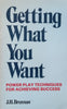 Getting What you Want: Power Play Techniques for Achieving Success | J. H. Brennan