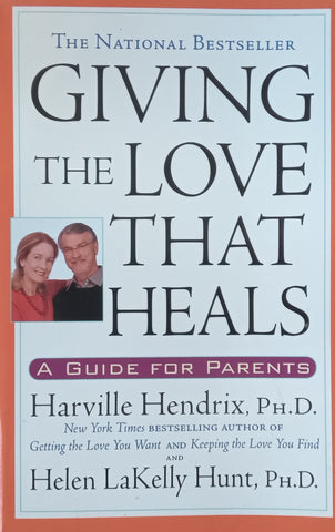 Giving the Love That Heals: A Guide for Parents | Harville Hendrix &amp; Helen LaKelly Hunt