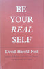 Be Your Real Self | David Harold Fink